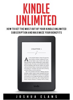 Kindle Unlimited: 7 Tips to Maximizing Kindle Unlimited Subscription Account Benefits and Getting the Most from Your Kindle Unlimited Books