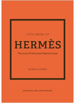 Little Book of Hermes : The story of the iconic fashion house 