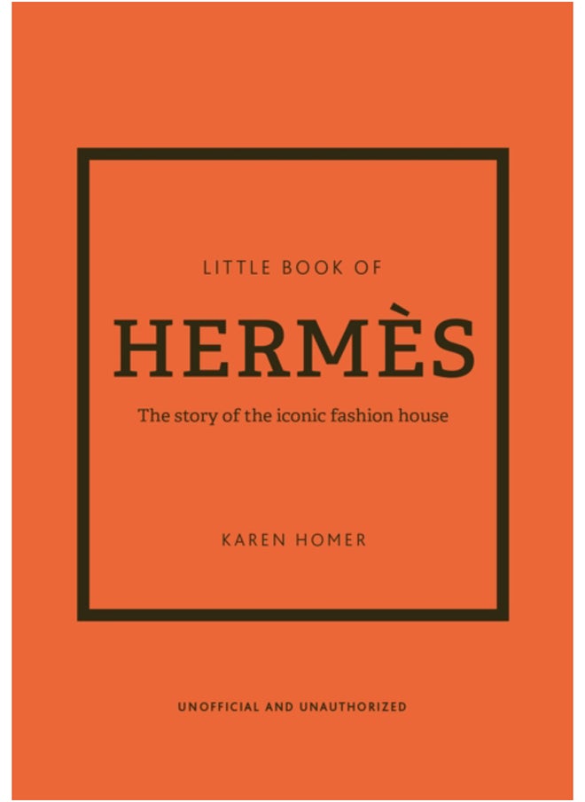 Little Book of Hermes : The story of the iconic fashion house 
