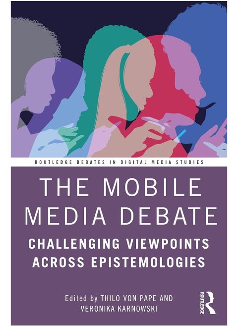 The Mobile Media Debate: Challenging Viewpoints Across Epistemologies