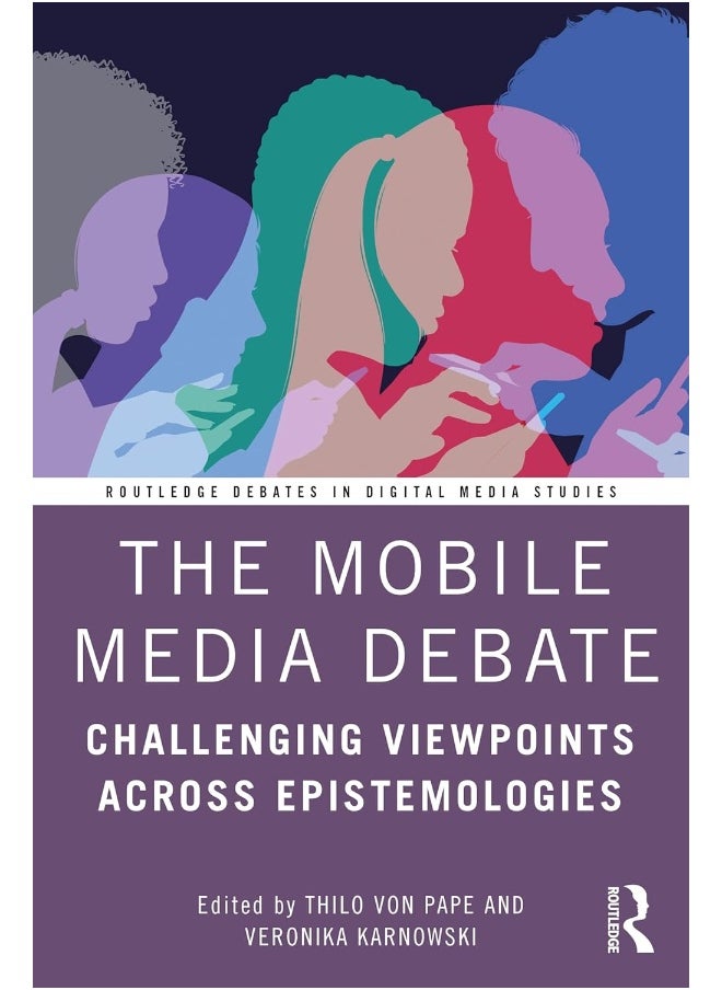 The Mobile Media Debate: Challenging Viewpoints Across Epistemologies 
