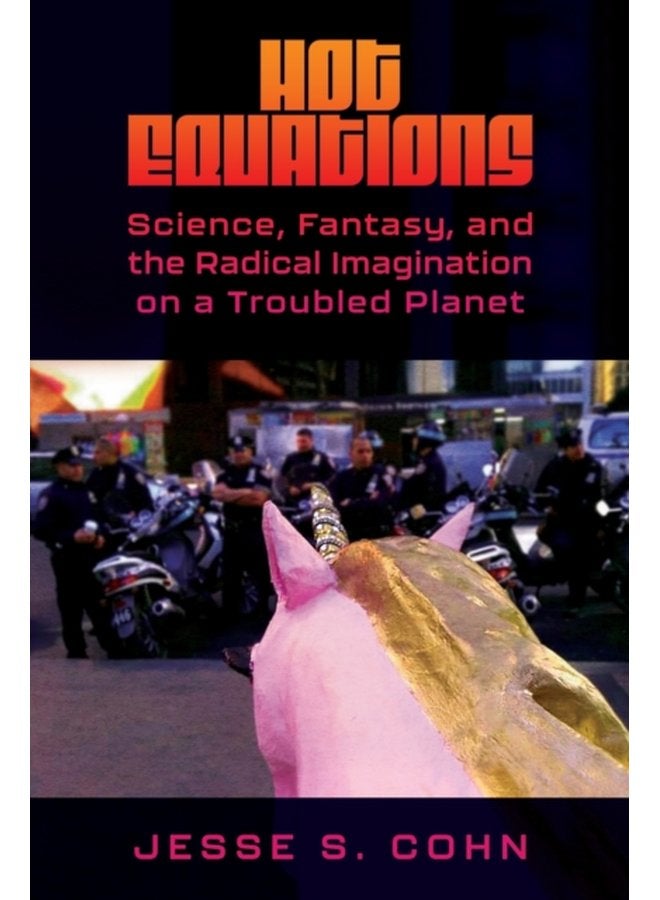 Hot Equations Science Fantasy and the Radical Imagination on a Troubled Planet - Paperback