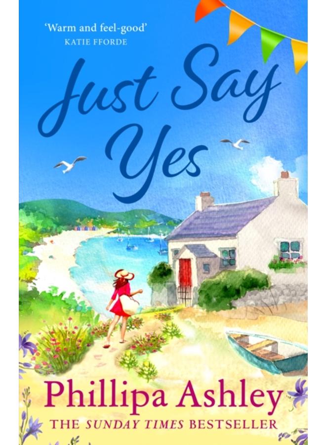 Just Say Yes : The uplifting, heartwarming read perfect for spring from the Sunday Times bestselling author 