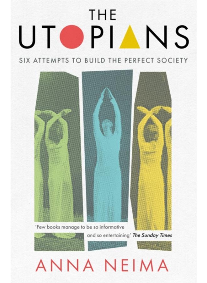 The Utopians : Six Attempts to Build the Perfect Society 
