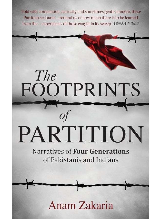 The Footprints of Partition: Narratives of Four Generations of Pakistanis and Indians