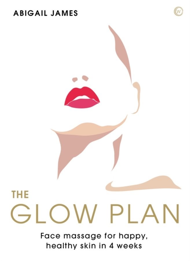 The Glow Plan Face Massage for Happy Healthy Skin in 4 Weeks - Paperback