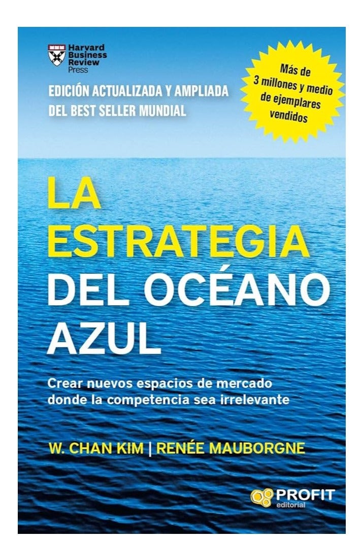 La estrategia del océano azul: Crear nuevos espacios de mercado donde la competencia sea irrelevante Spanish Edition