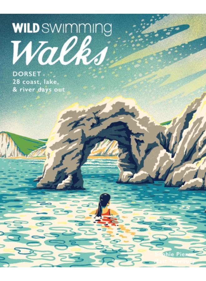 Wild Swimming Walks Dorset & East Devon : 28 coast, lake & river days out 