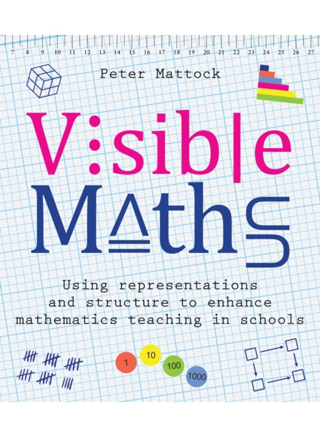 Visible Maths : Using representations and structure to enhance mathematics teaching in schools 