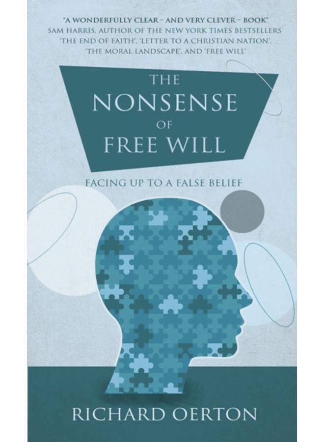 The Nonsense of Free Will : Facing up to a false belief 