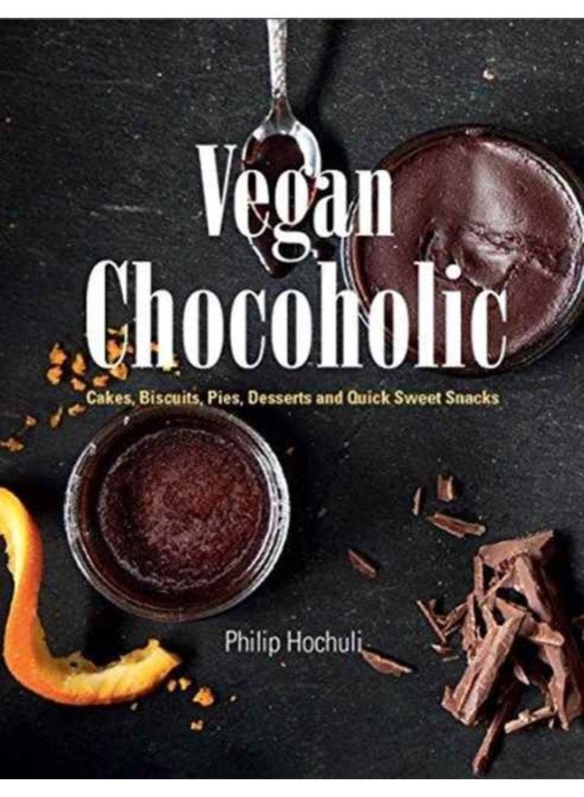 Vegan Chocoholic Cakes Cookies Pies Desserts and Quick Sweet Snacks - Hardback