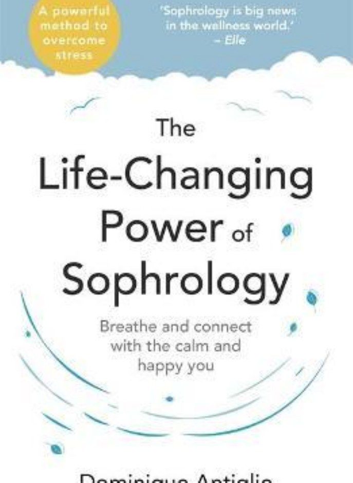 The Life-Changing Power of Sophrology: A practical guide to reducing stress and living up to your fu 