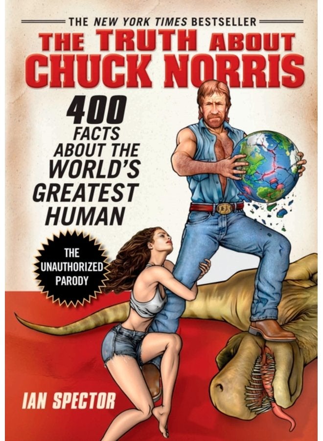 The Truth About Chuck Norris 400 Facts About the World s Greatest Human - Paperback