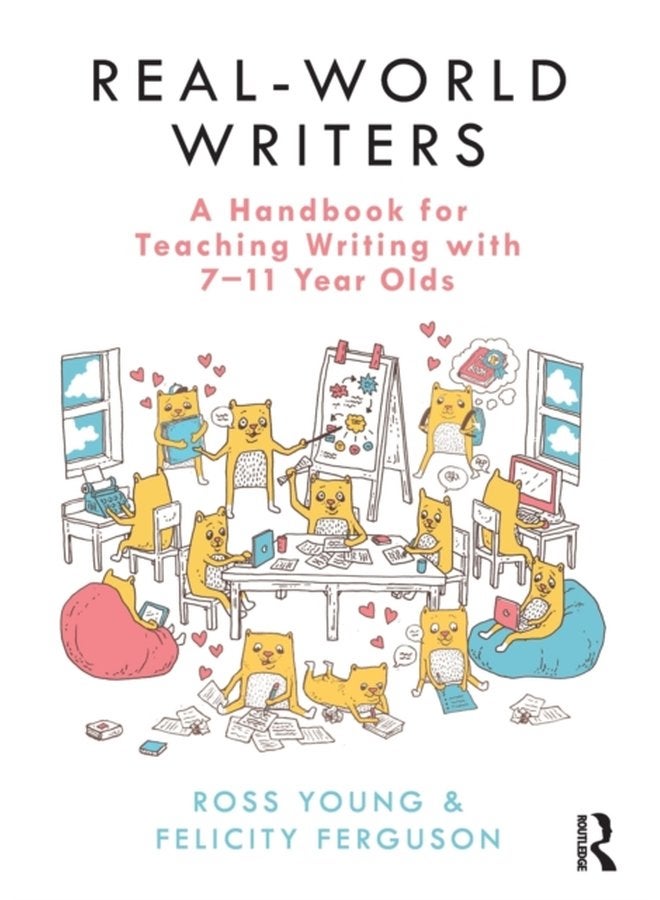 Real World Writers A Handbook for Teaching Writing with 7 11 Year Olds - Paperback