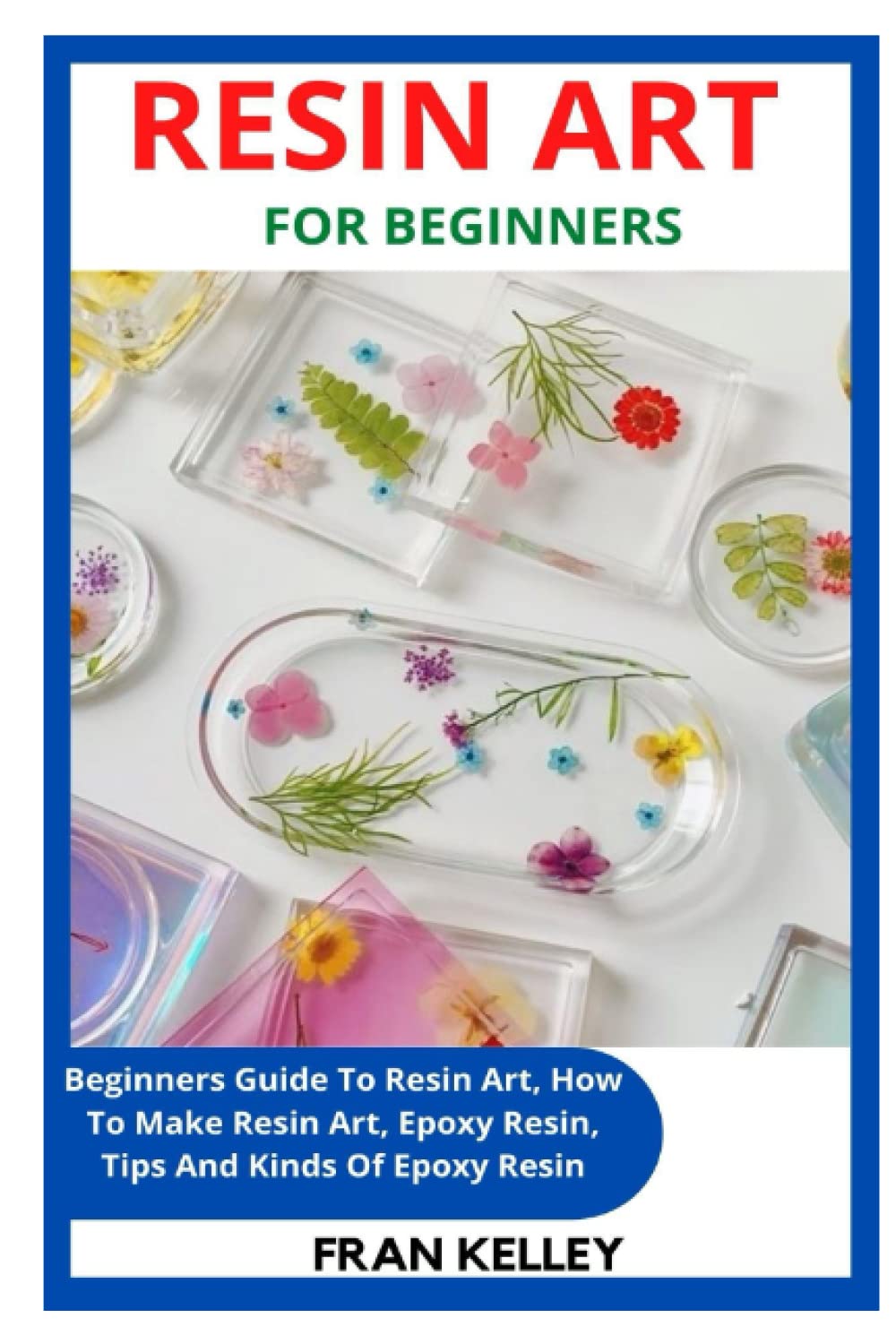 RESIN ART FOR BEGINNERS: Beginners Guide To Resin Art, How To Make ...