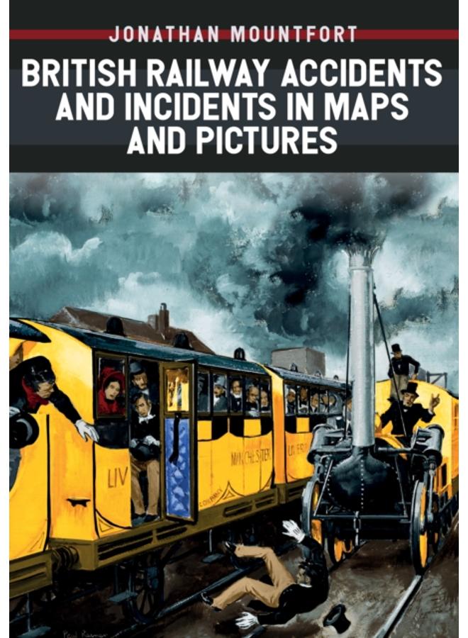 British Railway Accidents and Incidents in Maps and Pictures 