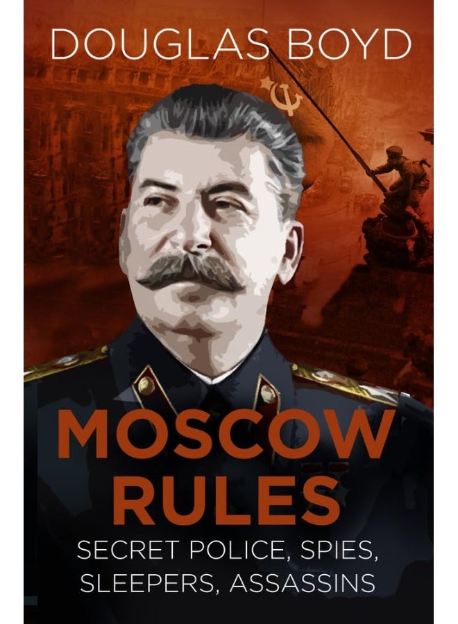 Moscow Rules: Secret Police, Spies, Sleepers, Assassins