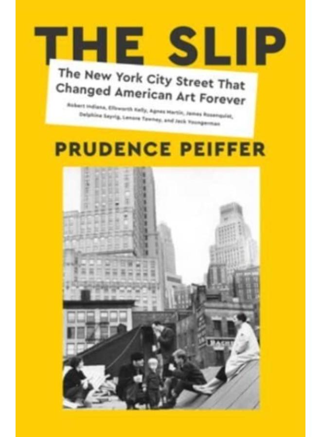 The Slip : The New York City Street That Changed American Art Forever 