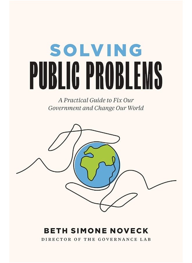 Solving Public Problems: A Practical Guide to Fix Our Government and Change Our World 