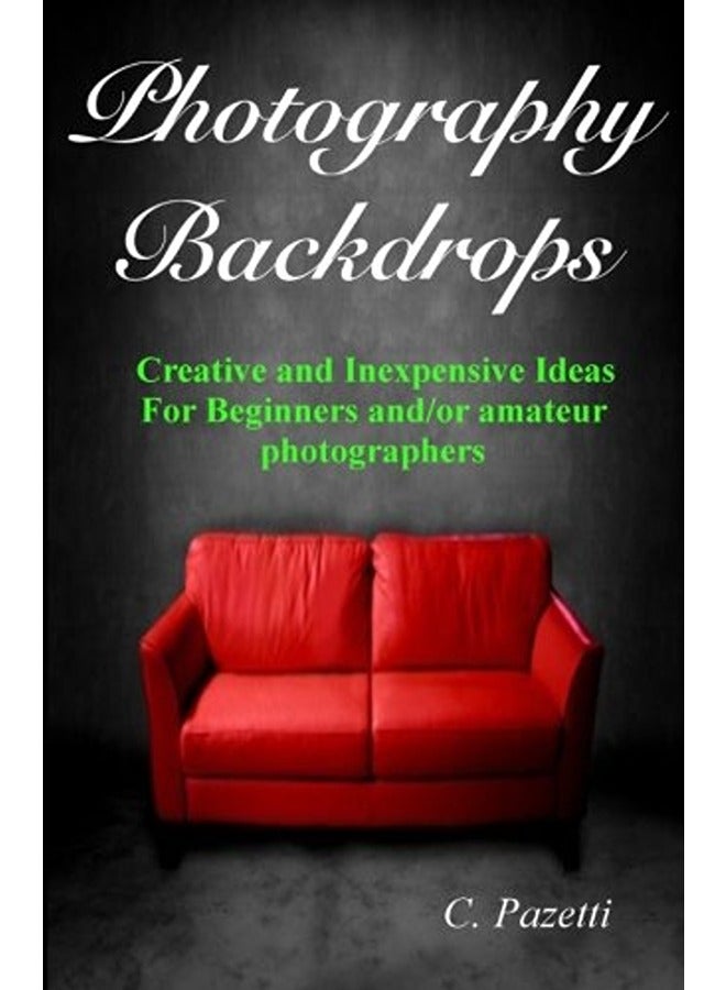 Photography Backdrops: Creative and Inexpensive Ideas For Beginners and/or Amateur Photographers
