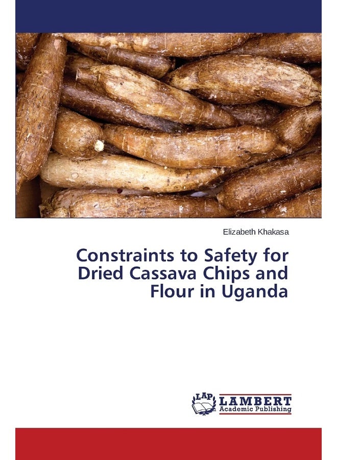 Constraints to Safety for Dried Cassava Chips and Flour in Uganda 