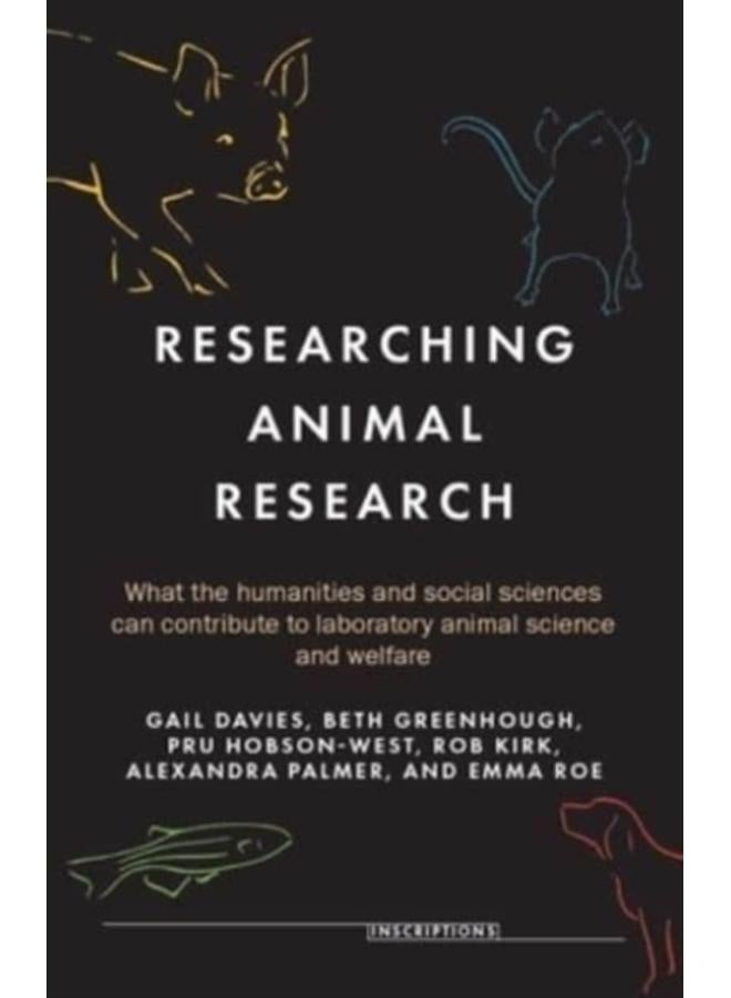Researching Animal Research : What the Humanities and Social Sciences Can Contribute to Laboratory Animal Science and Welfare 