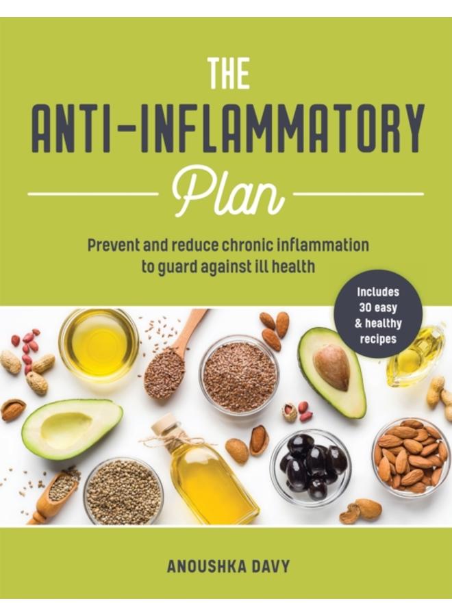 The Anti-inflammatory Plan : Prevent and Reduce Chronic Inflammation to Guard Against Ill Health