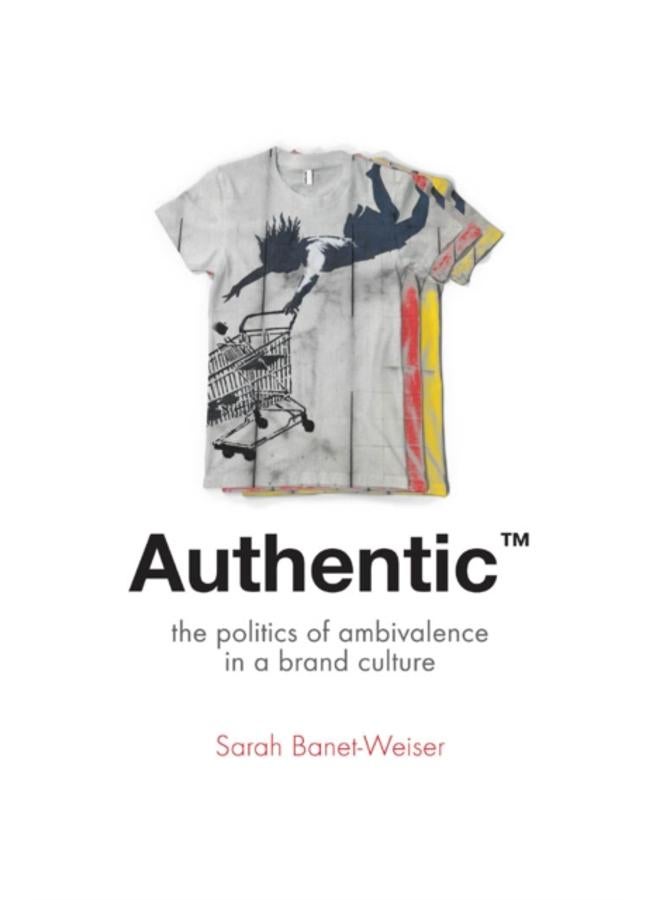 Authentic??? : The Politics of Ambivalence in a Brand Culture