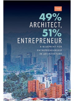The 49% Architect, 51% Entrepreneur: A Blueprint for Entrepreneurship in Architecture