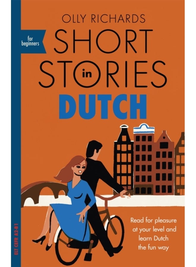 Short Stories in Dutch for Beginners : Read for pleasure at your level, expand your vocabulary and learn Dutch the fun way!