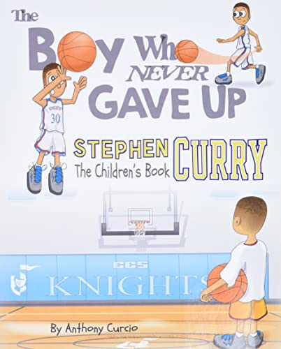 Stephen Curry The Childrens Book The Boy Who Never Gave Up 