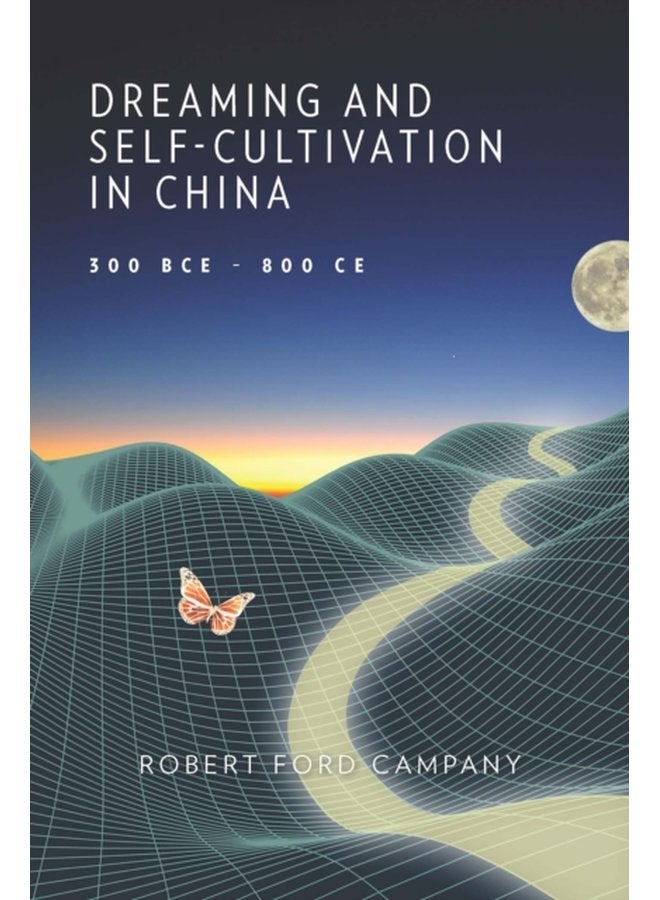 Dreaming and Self Cultivation in China 300 BCE 800 CE - Hardback