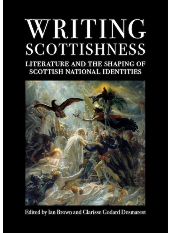 Writing Scottishness : Literature and the Shaping of Scottish National Identities 