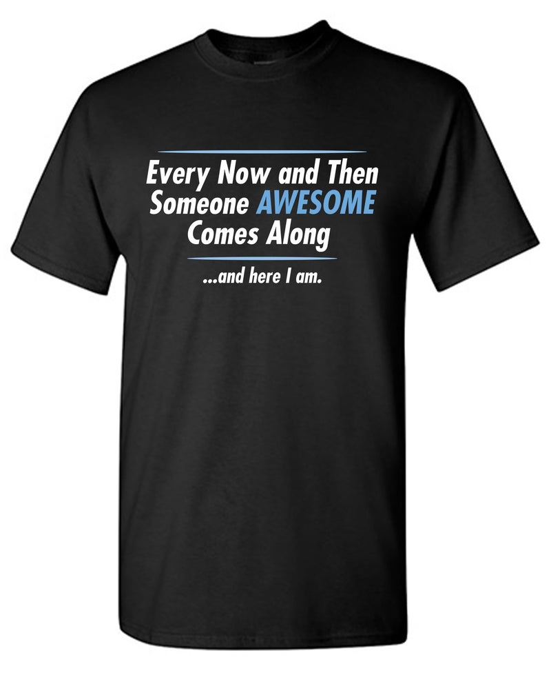 Feelin Good Tees Someone Awesome Comes Along | Mens Graphic T Shirt with Fun Quote | Funny Tee Shirt for Men Printed in USA | Novelty Graphic Tee Casual Humor | Novelty Sarcastic Funny T Shirts XL Black - Image 1