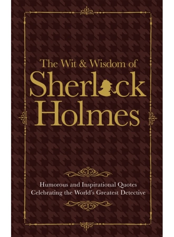 The Wit Wisdom of Sherlock Holmes Humorous and Inspirational Quotes Celebrating the World s Greatest Detective - Hardback