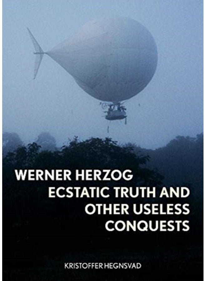 Werner Herzog Ecstatic Truth and Other Useless Conquests - Hardback