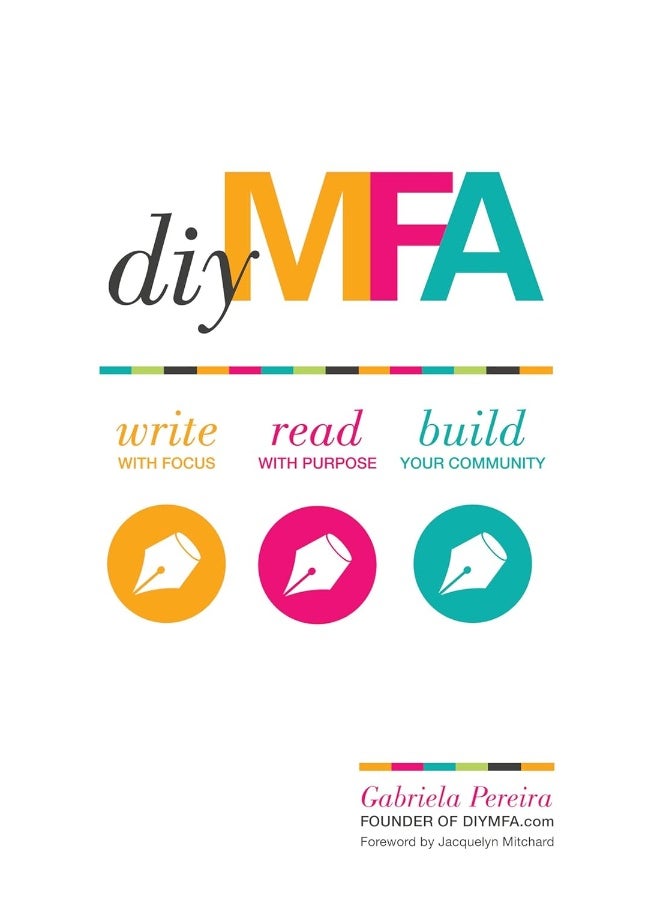 DIY MFA: Write with Focus, Read with Purpose, Build Your Community