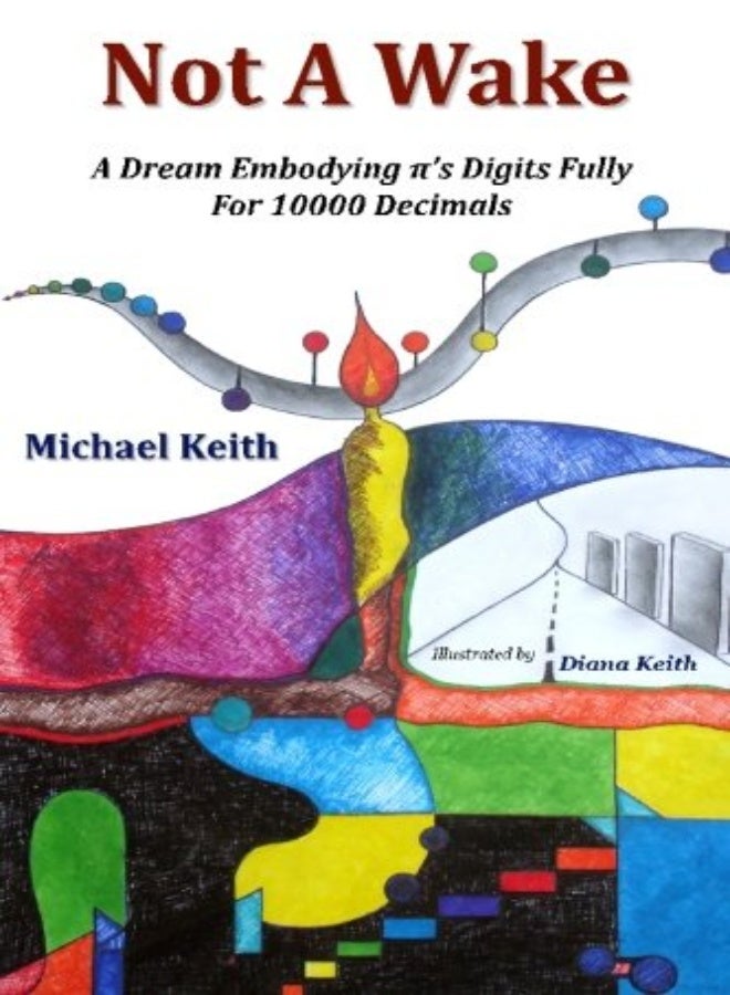 Not A Wake A Dream Embodying Pis Digits Fully For 10000 Decimals by Keith, Diana - Keith, Michael (University of Oxford UK) Paperback