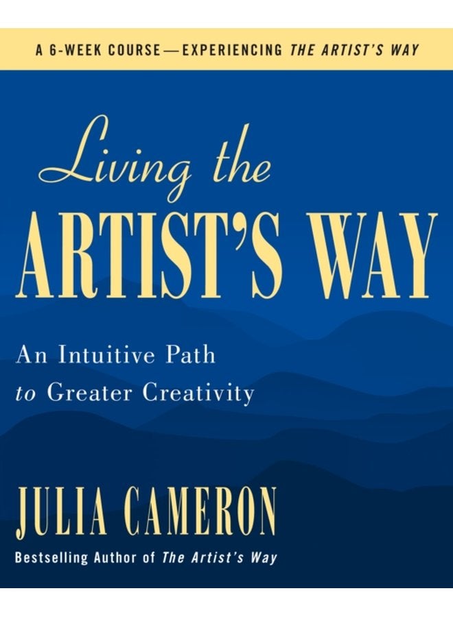 Living the Artist s Way An Intuitive Path to Greater Creativity - Paperback