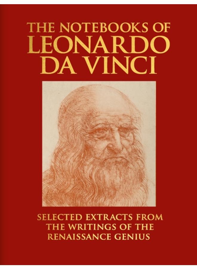 The Notebooks of Leonardo da Vinci : Selected Extracts from the Writings of the Renaissance Genius 