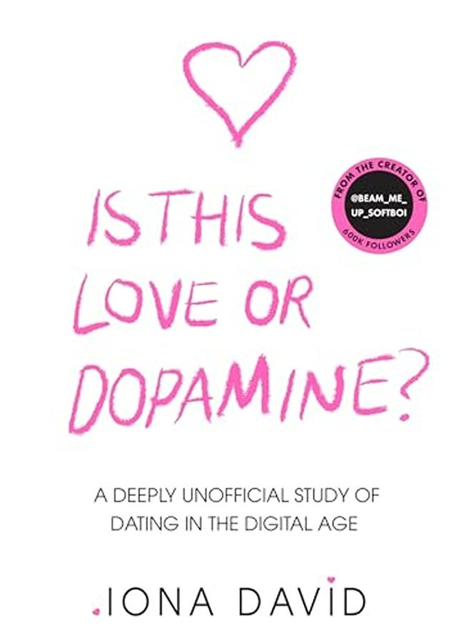 Is This Love or Dopamine?: A deeply unofficial study of dating in the digital age