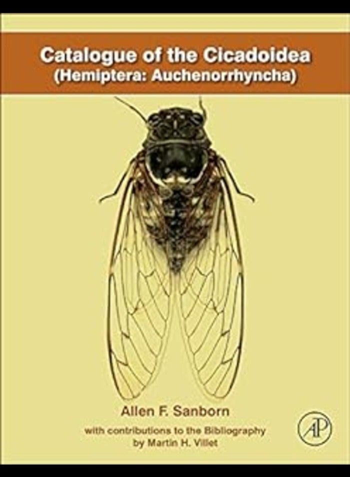 Catalogue of the Cicadoidea Hemiptera Auchenorrhyncha by  Allen F Sanborn - 2014