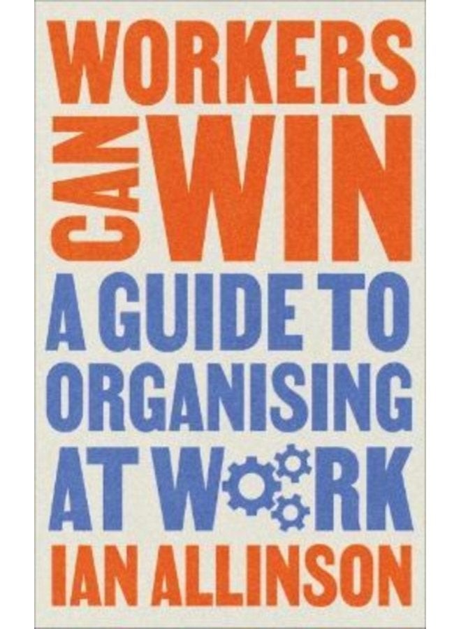Workers Can Win A Guide to Organising at Work - Paperback