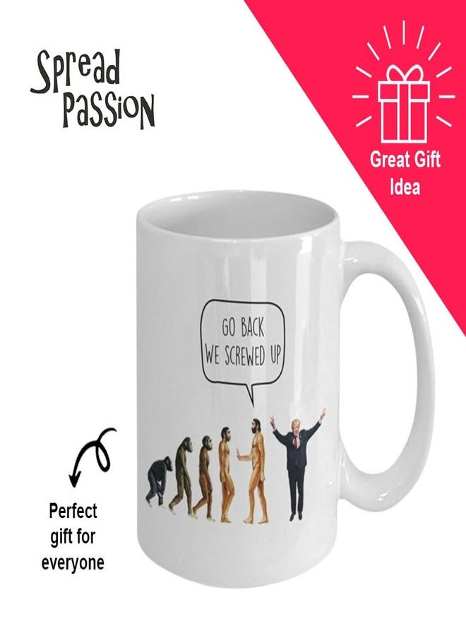 SpreadPassion Go Back We Screwed Up - Evolution Anti-Trump Liberal Mug - Funny Tea Hot Cocoa Coffee Cup - Novelty Birthday Christmas Gag Gifts Idea - Image 4