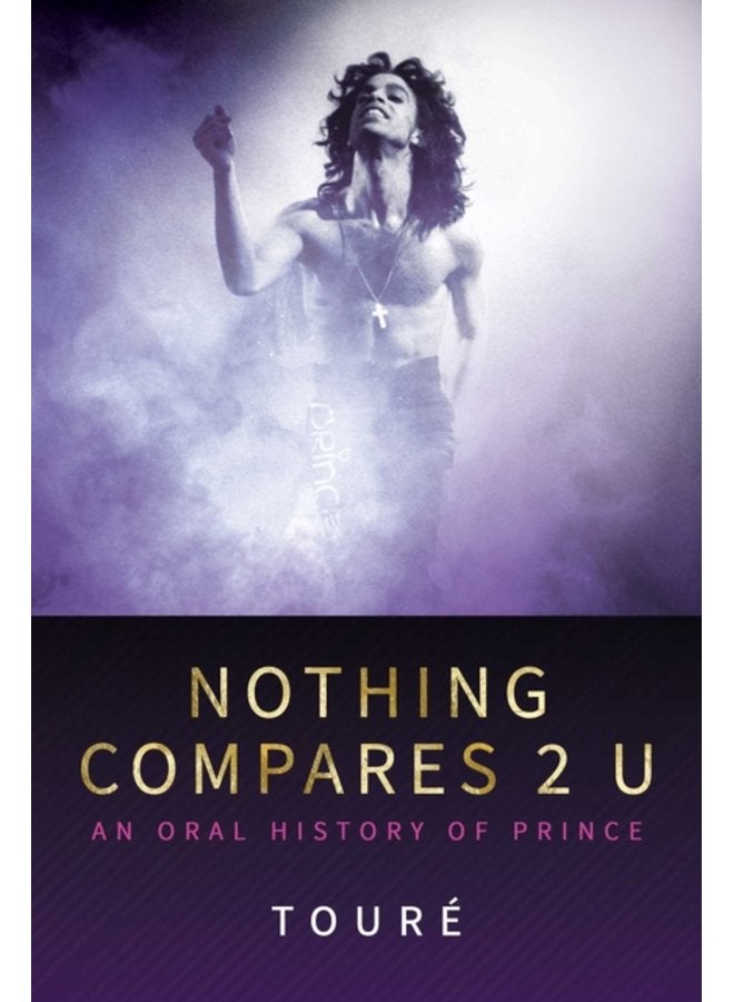 Nothing Compares 2 U An Oral History of Prince - Hardback