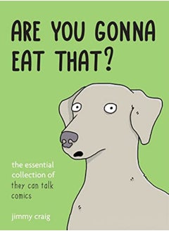Are You Gonna Eat That? The Essential Collection Of They Can Talk Comics by Craig, Jimmy Hardcover
