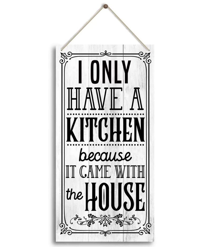 HiLus I Only Have A Kitchen Because It Came With The House Sign  Funny Rustic Kitchen Decor for Counter  Farmhouse Kitchen Sign  Kitchen Decoration for Kitchen Wall Decor  Kitchen Counter Decor. - Image 1