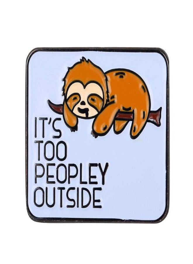 GuDeKe It's Too Peopley Outside Sloth Enamel Funny Pins Gifts for Introverts - Image 1