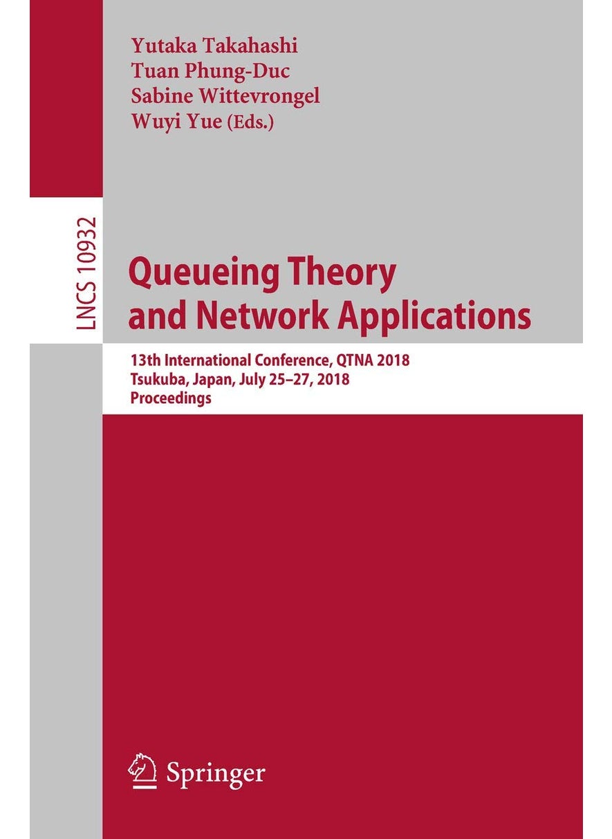 Queueing Theory and Network Applications: 13th International Conference, QTNA 2018, Tsukuba, Japan, July 25-27, 2018, Proceedings 