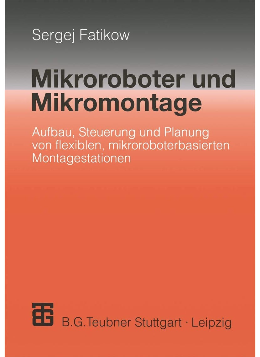 Mikroroboter und Mikromontage: Aufbau, Steuerung und Planung von flexiblen mikroroboterbasierten Montagestationen 